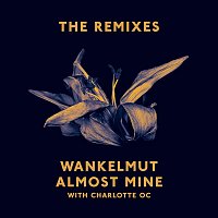 Wankelmut & Charlotte OC – Almost Mine (The Remixes)