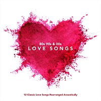 Přední strana obalu CD 80s 90s and 00s Love Songs: 12 Classic Love Songs Rearranged Acoustically