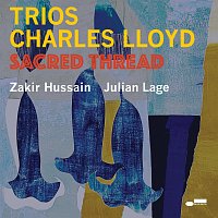 Charles Lloyd, Julian Lage, Zakir Hussain – Trios: Sacred Thread