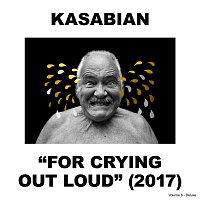 Kasabian – For Crying Out Loud (Deluxe)