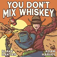 Blake Dantier, Adam Harvey – You Don't Mix Whiskey
