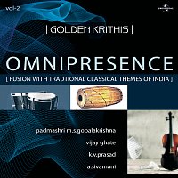 Padmashri M.S. Gopalakrishna, Vijay Ghate, K.V. Prasad, A. Sivamani – Golden Krithis Vol.2  - Omnipresence (Fusion With Traditional Classical Themes Of India)