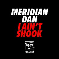Meridian Dan – I Ain't Shook