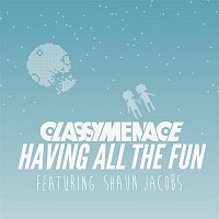 ClassyMenace, Shaun Jacobs – Having All The Fun (C.L.A.S.S.Y.F.I.E.D. Rework)