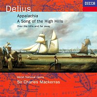 Delius: Appalachia; Song of the High Hills; Over the Hills & Far Away
