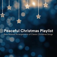 James Shanon, Max Arnald, Yann Nyman, Andrew O'Hara, Chris Mercer, Chris Snelling – Peaceful Christmas Playlist: New Relaxed Arrangements of Classic Christmas Songs