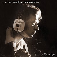Carlos Lyra – ...E No Entanto É Preciso Cantar