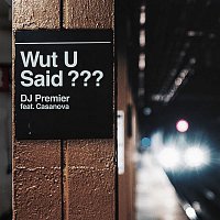 DJ Premier, Casanova – WUT U SAID?