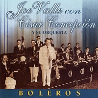 Joe Valle, Cesar Concepcion Y Su Orquesta – Boleros