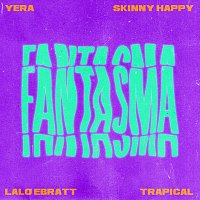 Yera, Skinny Happy, Lalo Ebratt, Trapical – Fantasma