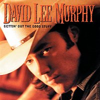 David Lee Murphy – Gettin' Out The Good Stuff