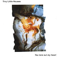 Tiny Little Houses – You Tore Out My Heart