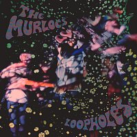 The Murlocs – Loopholes