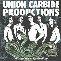 Union Carbide Productions – Remastered To Be Recycled