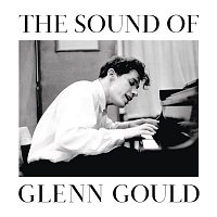 Glenn Gould – The Sound of Glenn Gould