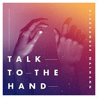 Aleksander Walmann – Talk To The Hand