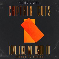 Captain Cuts, Nateur – Love Like We Used To (Zookeper Remix)