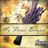 Carmen McRae – My Flower Bouquet
