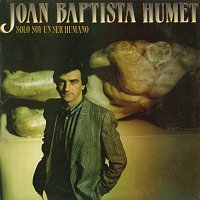 Joan Baptista Humet – Sólo Soy un Ser Humano (Remasterizado)