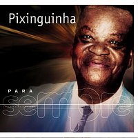 Pixinguinha – Para Sempre