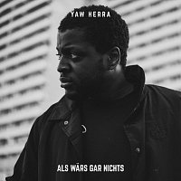 Yaw Herra – Als wars gar nichts