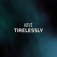 Kevi – Tirelessly