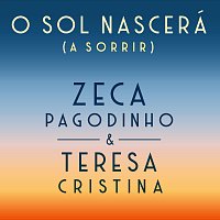 Zeca Pagodinho, Teresa Cristina – O Sol Nascerá (A Sorrir)