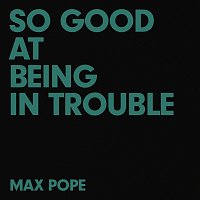 Max Pope – So Good At Being In Trouble