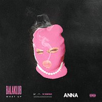 Anna – BALAKLUB - what up
