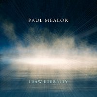 Paul Mealor – I Saw Eternity