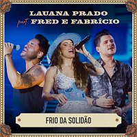 Lauana Prado, Fred & Fabrício – Frio Da Solidao [Ao Vivo]