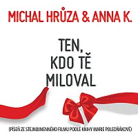 Michal Hrůza, Anna K – Ten, kdo tě miloval