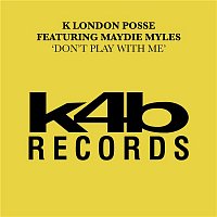 K London Posse – Don't Play With Me (feat. Maydie Myles)