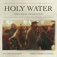 We The Kingdom, Tasha Cobbs Leonard – Holy Water [Church Sessions]