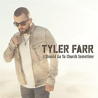 Tyler Farr – I Should Go to Church Sometime