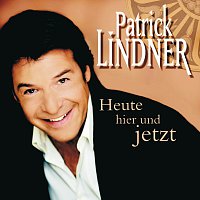 Patrick Lindner – Heute hier und jetzt