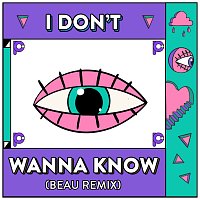 I Don’t Wanna Know [Beau Remix]