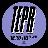 TEPR – Why Don't You (feat. JAFAAR)