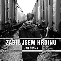 Jan Šuška – Zabil jsem hrdinu MP3