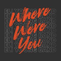Eli Young Band – Where Were You