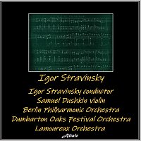 Berlin Philharmonic Orchestra, Samuel Dushkin, Lamoureux Orchestra – Igor Stravinsky