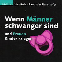 Matthias Euler-Rolle, Alexander Rinnerhofer – Wenn Manner schwanger sind und Frauen Kinder kriegen