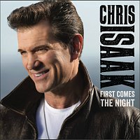 Chris Isaak – First Comes The Night (Deluxe Edition) [Deluxe]