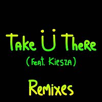 Take U There (feat. Kiesza) [Remixes]