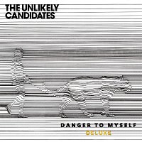 The Unlikely Candidates – Danger To Myself (Deluxe)