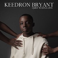 Keedron Bryant – I JUST WANNA LIVE
