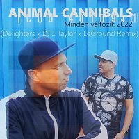 Animal Cannibals – Minden változik 2022 (Delighters x DJ J.Taylor x LeGround Remix)