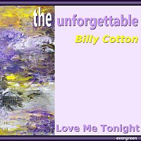 Billy Cotton – Love Me Tonight
