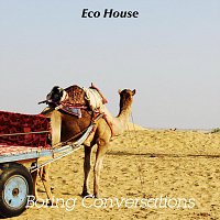 Boring Conversations – Eco House