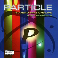 Particle – Transformations Live For The People